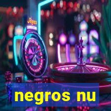 negros nu